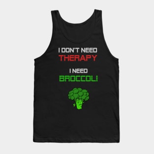 I dont need a therapy, i need broccoli Tank Top